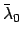 $\bar{\lambda}_0$